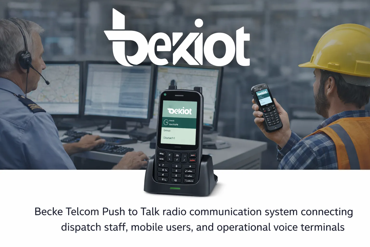 Becke Telcom Push to Talk radio communication system connecting dispatch staff mobile users and operational voice terminals